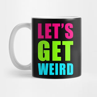 LET'S GET WEIRD Mug